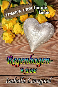 Regenbogenküsse: Sinnlicher Liebesroman (Zimmer frei für die Liebe 6)