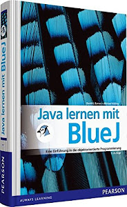 Java lernen mit BlueJ: Eine Einführung in die objektorientierte Programmierung (Pearson Studium - Informatik Schule)