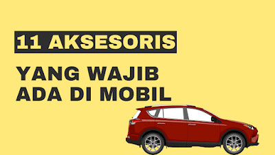 11 Aksesoris yang Wajib Ada Pada Mobil