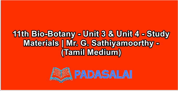 11th Bio-Botany - Unit 3 & Unit 4 - Study Materials | Mr. G. Sathiyamoorthy - (Tamil Medium)