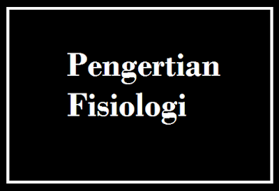 Pengertian Fisiologi