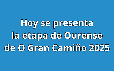 Hoy se presenta la etapa de Ourense de O Gran Camiño 2025
