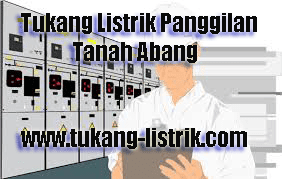 Jasa Tukang listrik panggilan 24 jam tanah abang 082299093210