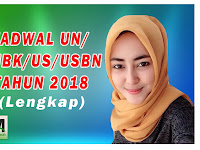Jadwal UN/UNBK SMP/SMA/MA/SMK/SMAK/SMTK 2018 