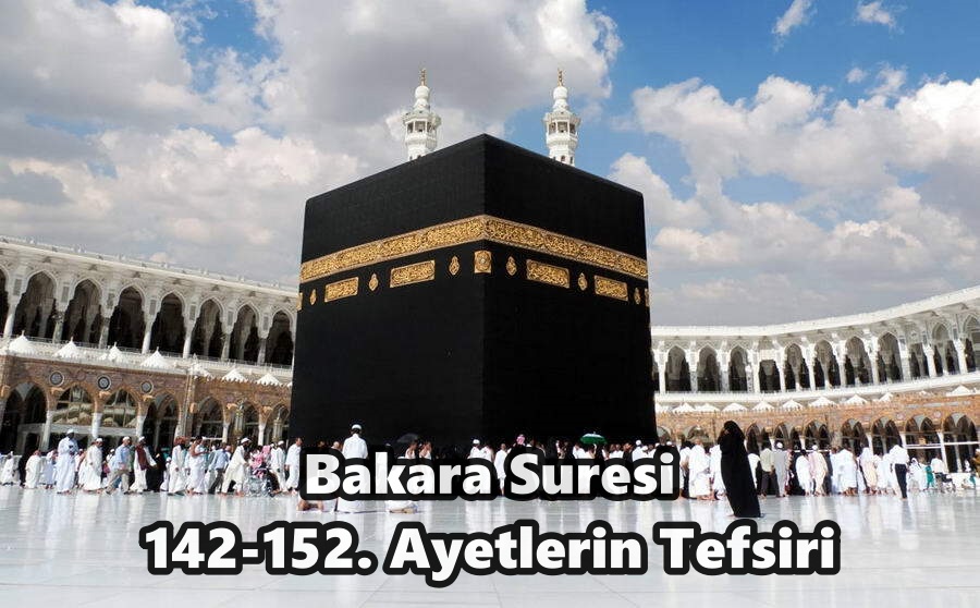 Bakara Suresi 142-152. Ayetlerin Tefsiri