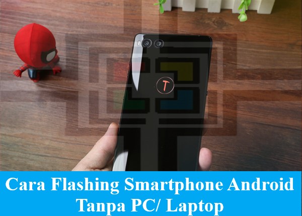 Smartphone maupun tablet merupakan sebuah perangkat cukup canggih yang sering hadir di beb Cara Baru Flashing atau Install Ulang Hp Android Tanpa PC/Laptop