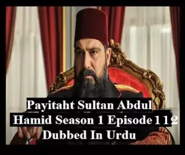 Payitaht sultan Abdul Hamid season 1 urdu subtitles,Payitaht sultan Abdul Hamid season 1 urdu subtitles episode 112,