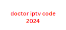 doctor iptv code 2024