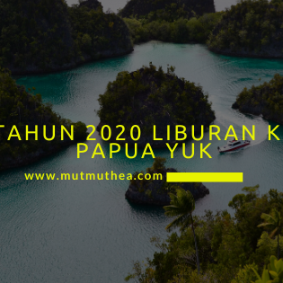 Tahun 2020 Liburan Ke Papua Yuk