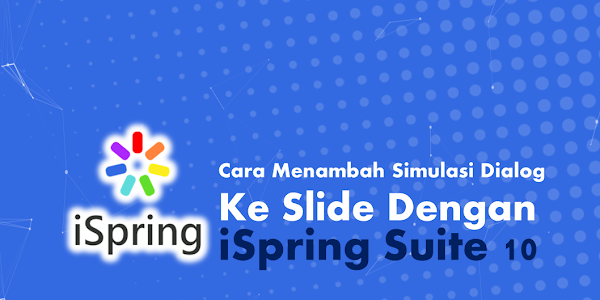 Modul 1.6 Cara Menambahkan Simulasi Dialog ke Slide dengan iSpring Suite 10