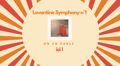  Levantine Synphony N°1, on en parle ici