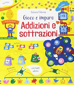 Addizioni e sottrazioni. Gioco e imparo. Con adesivi. Ediz. a colori