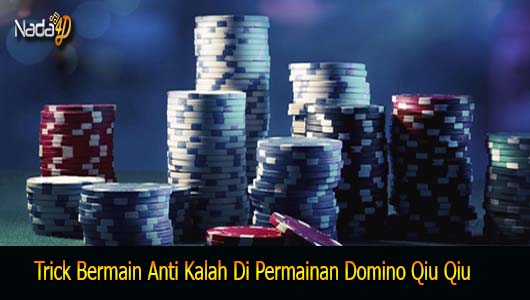 Trick Bermain Anti Kalah Di Permainan Domino Qiu Qiu