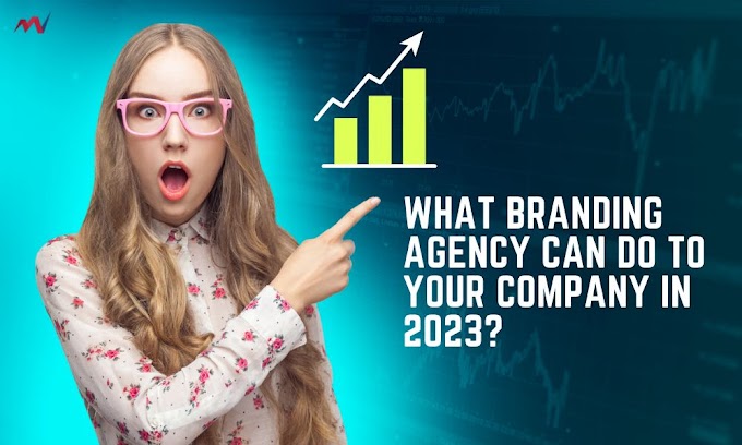 What Branding Agency Can Do To Your Company In 2023? 