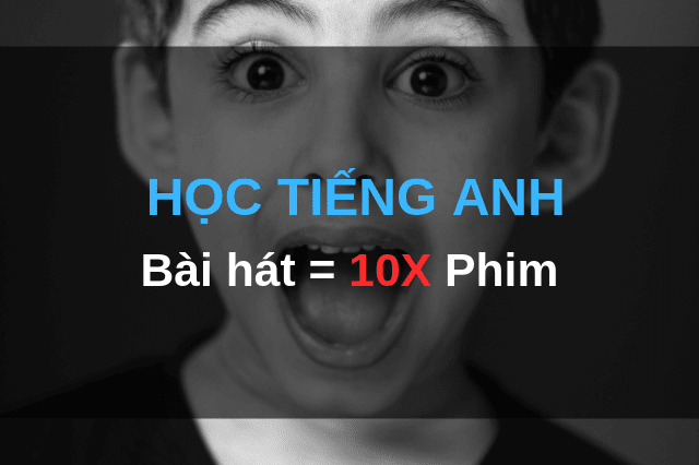 Học tiếng Anh qua bài hát hiệu quả gấp 10 lần học tiếng Anh qua phim