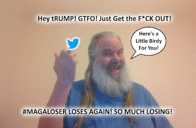 Hey Trump! GTFO! - Just Get The F*CK OUT! #MAGALOSER - meme - gvan42