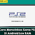 Cara Memainkan Game PS2 Di Android Low RAM