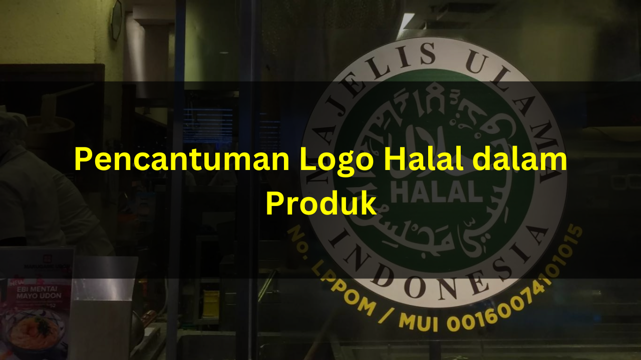 Pencantuman Logo Halal dalam Produk
