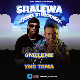 [Music] Omeleme ft Yng Tama - Shalewa (Come through)