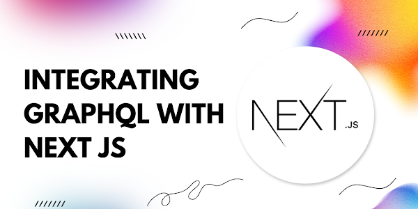 Harnessing the Power of GraphQL with Next.js: A Seamless Integration Guide