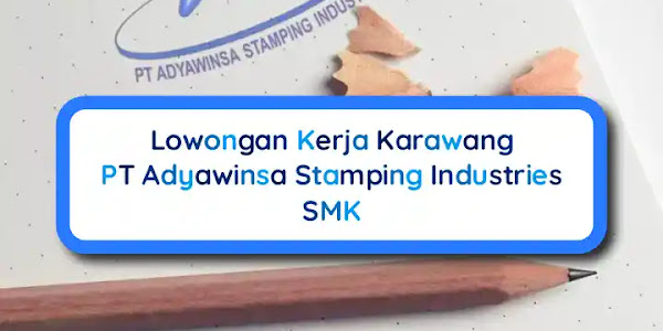 Lowongan Kerja Karawang Maintenance Welding PT Adyawinsa Stamping SMK