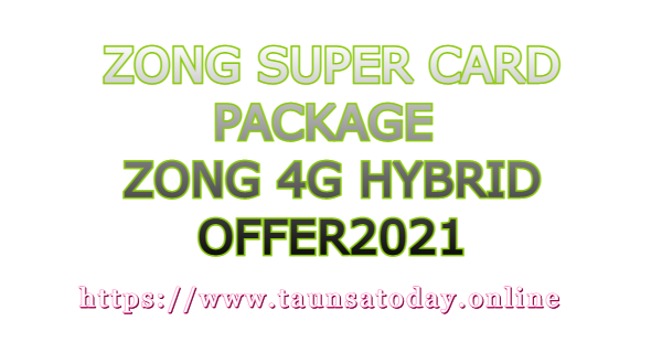 Zong Super Card Package - Zong 4G Hybrid Offer2021