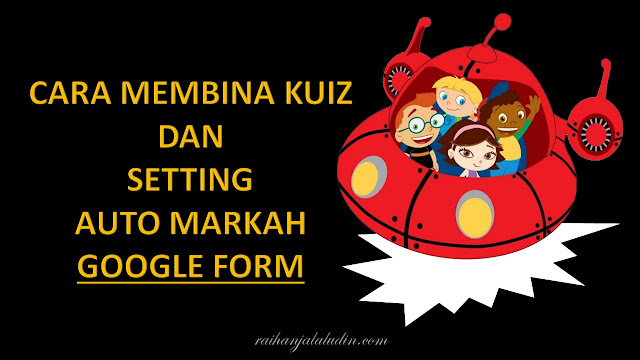 Cara Membina Kuiz Dengan Setting Auto Markah Untuk Google Form