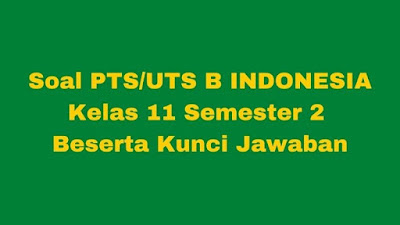 Soal & Jawaban PTS/UTS B Indonesia Kelas 11 Semester 2 Kurikulum 2013