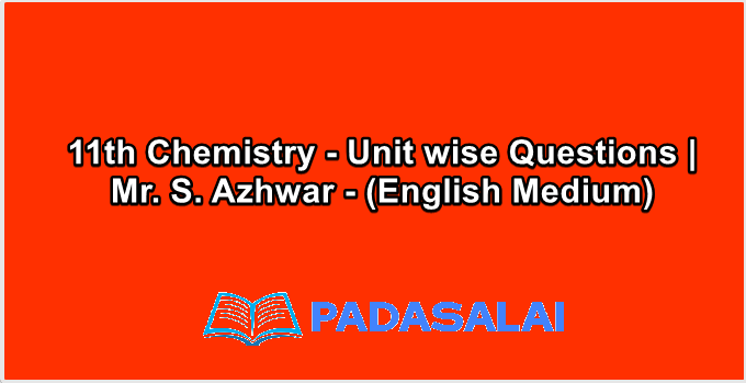 11th Chemistry - Unit wise Questions | Mr. S. Azhwar - (English Medium)