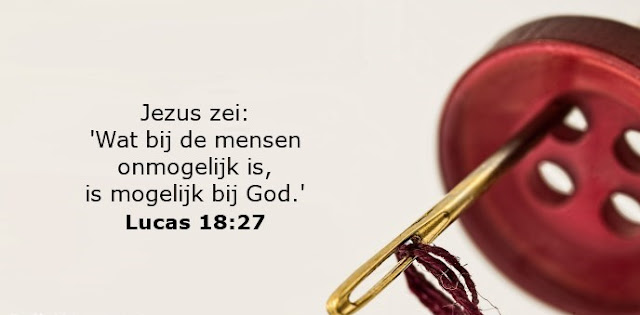    Jezus zei: 'Wat bij de mensen onmogelijk is, is mogelijk bij God.'