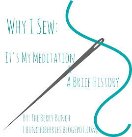 The Berry Bunch: Why I Sew: It's My Meditation and Some of my History