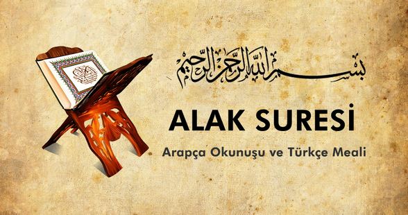 Alak Suresi Okunuşu Türkçe Meali Arapçası Ve Faziletleri