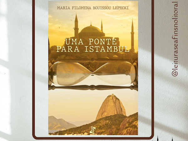 Resenha: Uma ponte para Istambul - Maria Filomena Bouissou Lepecki