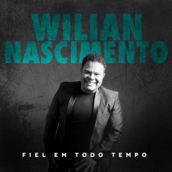 Wilian Nascimento lança "Fiel em Todo Tempo", seu primeiro EP inédito pela Mk Music 