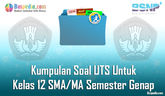 Kumpulan Soal UTS Untuk Kelas 12 SMA/MA Semester Genap