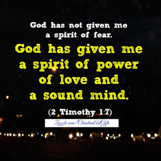 God has given me a spirit of power, of love and a sound mind 2 Timothy 1:7