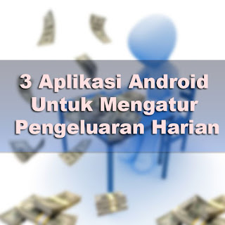 3 Software Android Untuk Mengatur Pengeluaran Harian