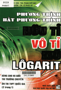 Phương Trình, Bất Phương Trình Hữu Tỉ, Vô Tỉ, Mũ, Lôgarit - Lê Xuân Sơn, Phan Viết Bắc