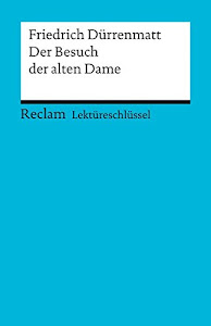 Lektüreschlüssel zu Friedrich Dürrenmatt: Der Besuch der alten Dame (Reclams Universal-Bibliothek)