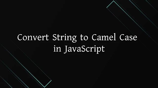 Convert String to Camel Case in JavaScript