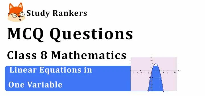 MCQ Questions for Class 8 Maths: Ch 2 Linear Equations in One Variable