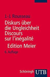 Diskurs über die Ungleichheit Discours sur l'inégalité: Kritische Ausgabe des integralen Textes. Mit sämtlichen Fragmenten und ergänzenden ... neu ediert, übersetzt und kommentiert