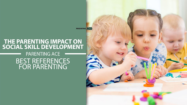 The Parenting Impact on Social Skill Development