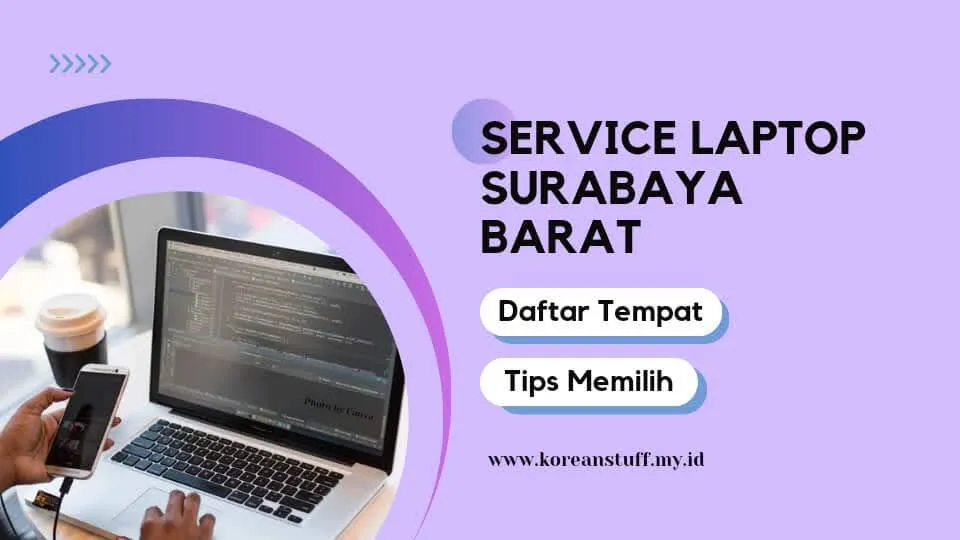 Service Laptop Surabaya Barat: Daftar dan Tips Memilih