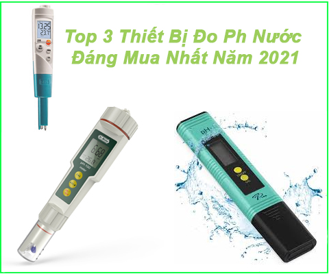 Top 3 Thiết Bị Đo Ph Nước Đáng Mua Nhất Năm 2021