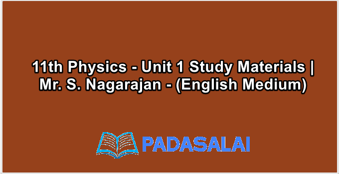 11th Physics - Unit 1 Study Materials | Mr. S. Nagarajan - (English Medium)