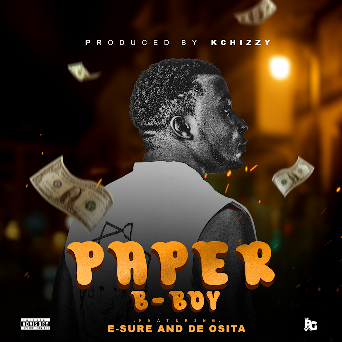 [Music] B boy Ft E-Sure and De Osita – Paper.mp3