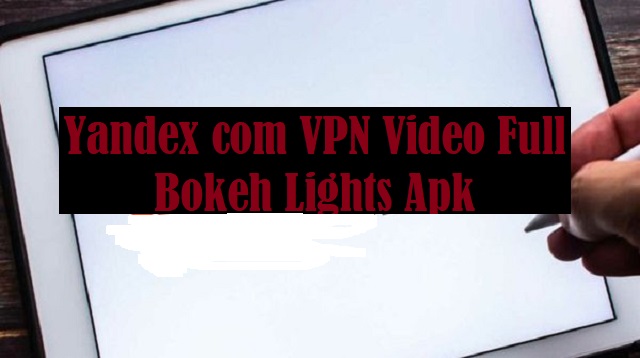 Yandex com VPN Video Full Bokeh Lights Apk