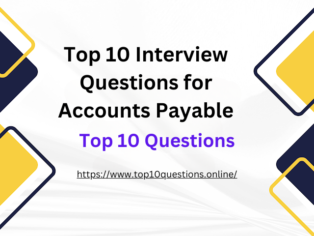 Top 10 Interview Questions for Aqccounts Payable