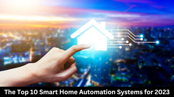 The Top 10 Smart Home Automation Systems for 2023
